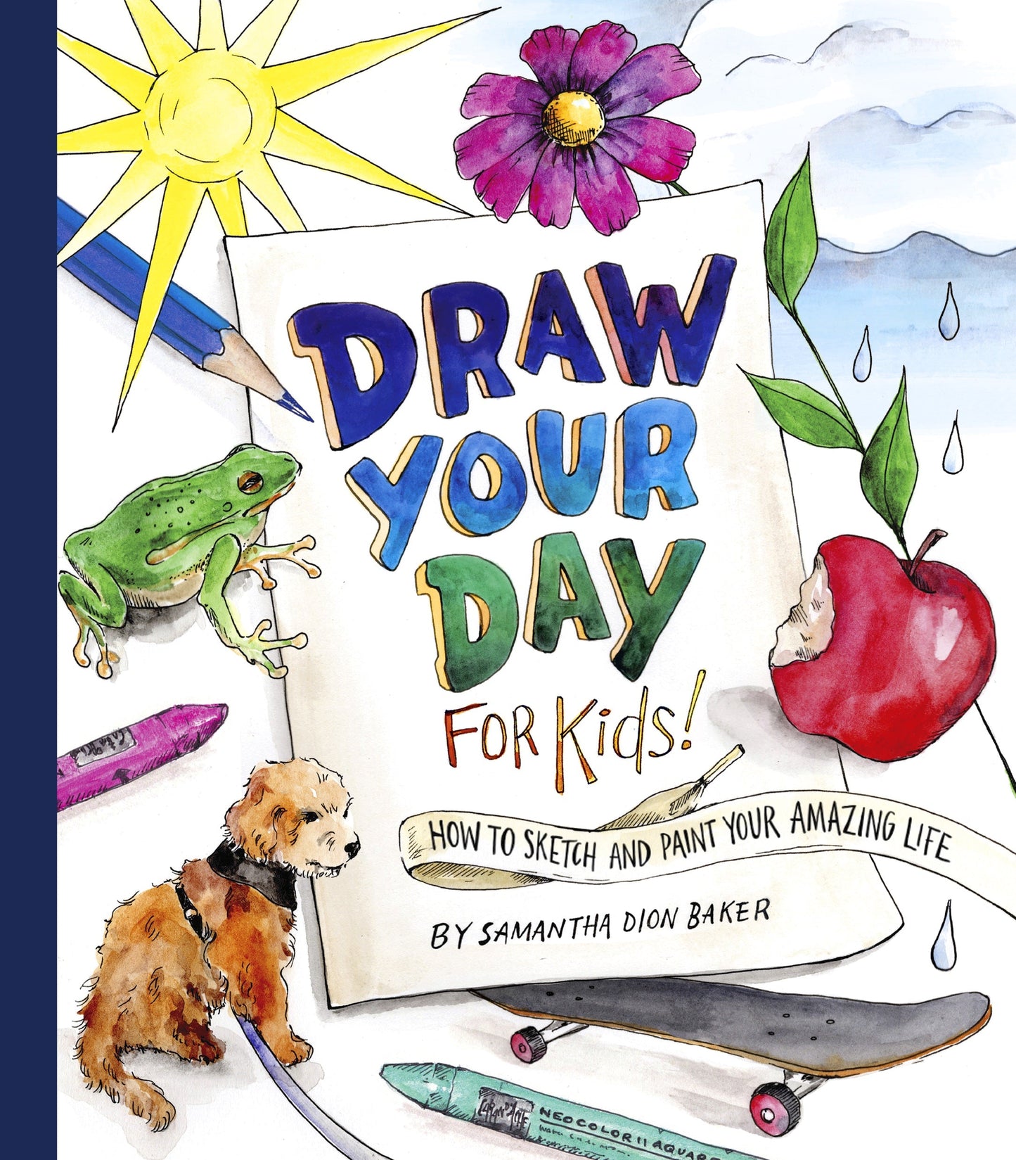 Draw Your Day for Kids! How to Sketch and Paint Your Amazing Life