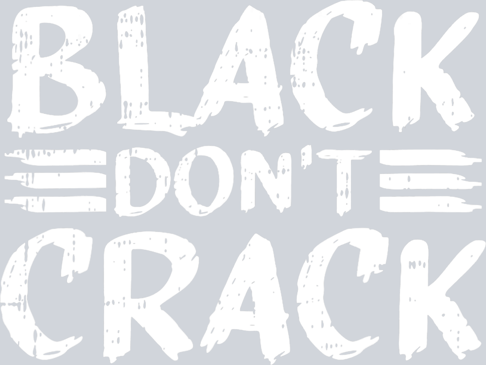 Black Don't Crack - STK00588 (DTF Transfers)