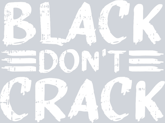 Black Don't Crack - STK00588 (DTF Transfers)