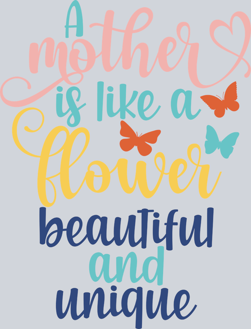 A Mother Is Like A Flower - STK00047 (DTF Transfers)