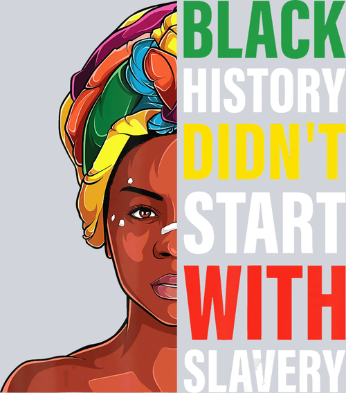 Black History Didn't Start Colorful Head Wrap - STK00670 (DTF Transfers)